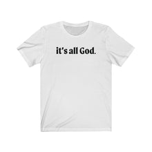 Load image into Gallery viewer, it&#39;s all God Tee
